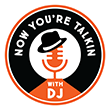 Now you're talkin with DJ